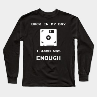 Retro Gaming T-Shirt Back In My Day 1.44MB Was Enough Floppy Long Sleeve T-Shirt